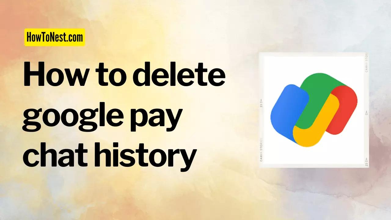 How to delete google pay chat history
