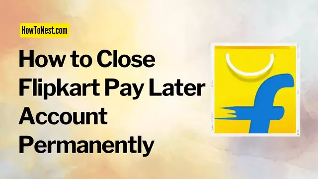 How to Close Flipkart Pay Later Account Permanently